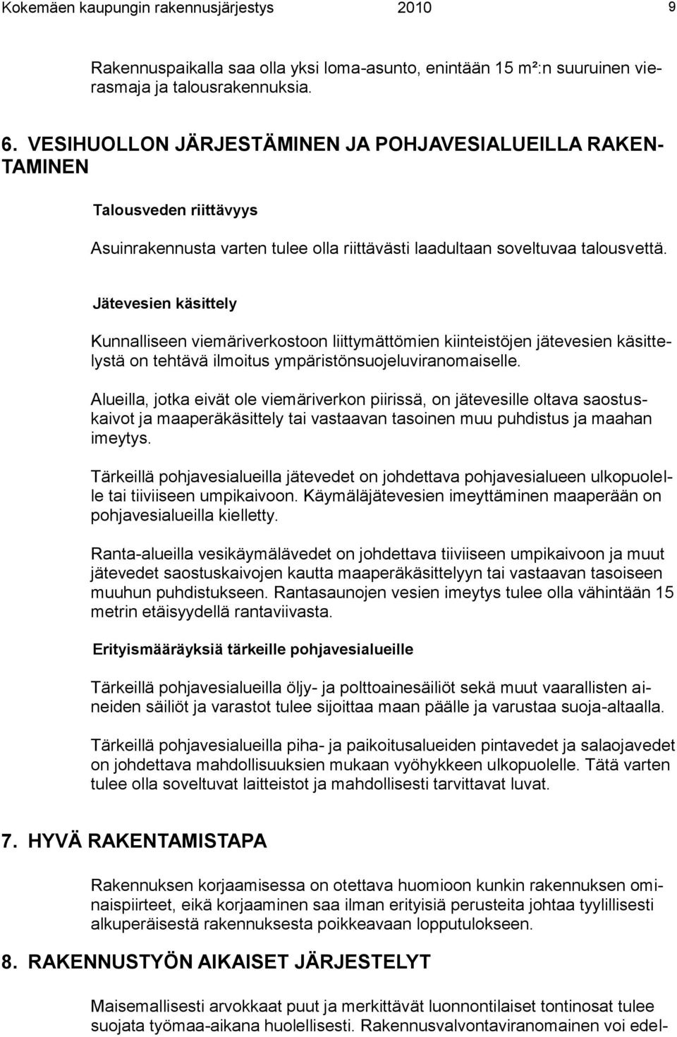 Jätevesien käsittely Kunnalliseen viemäriverkostoon liittymättömien kiinteistöjen jätevesien käsittelystä on tehtävä ilmoitus ympäristönsuojeluviranomaiselle.