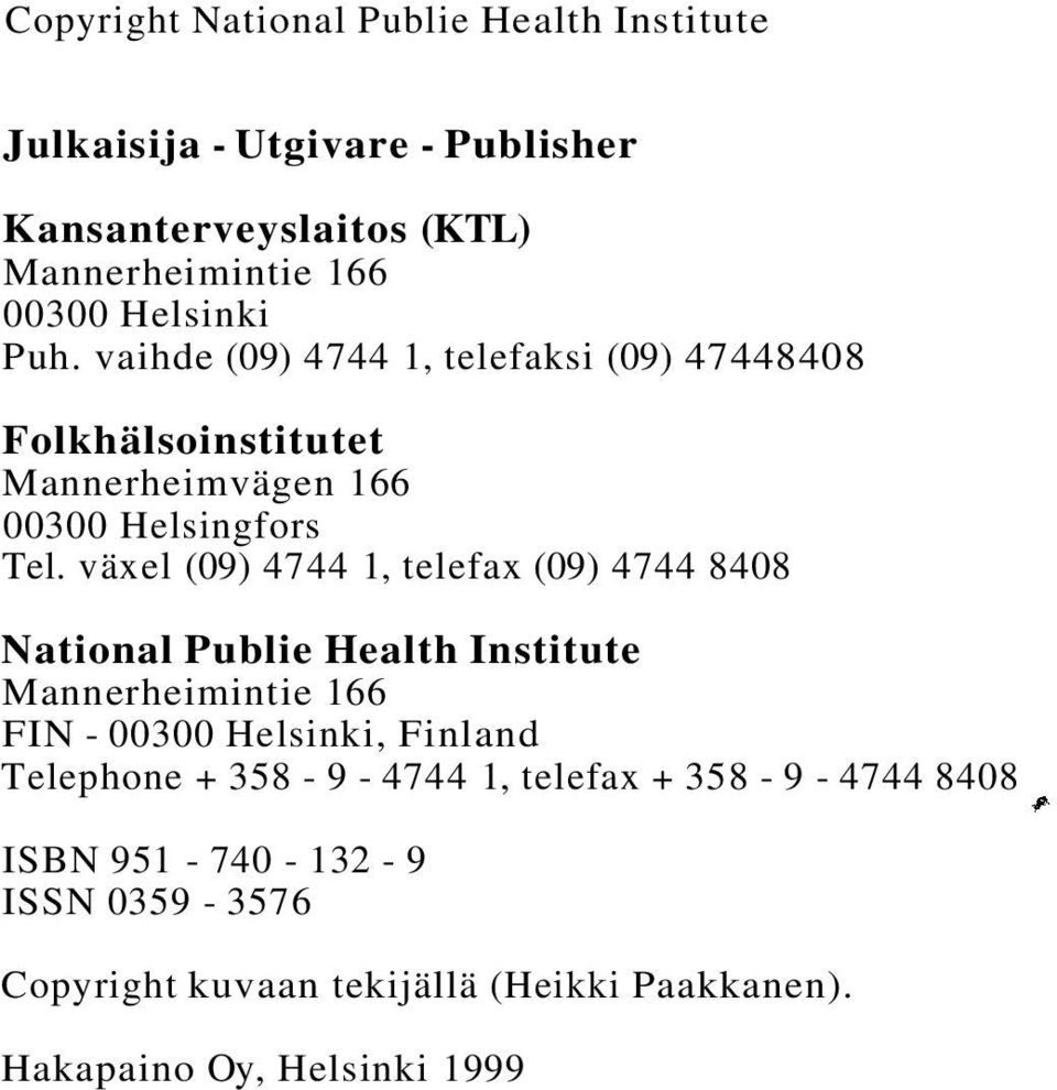 växel (09) 4744 1, telefax (09) 4744 8408 National Publie Health Institute Mannerheimintie 166 FIN - 00300 Helsinki, Finland Telephone