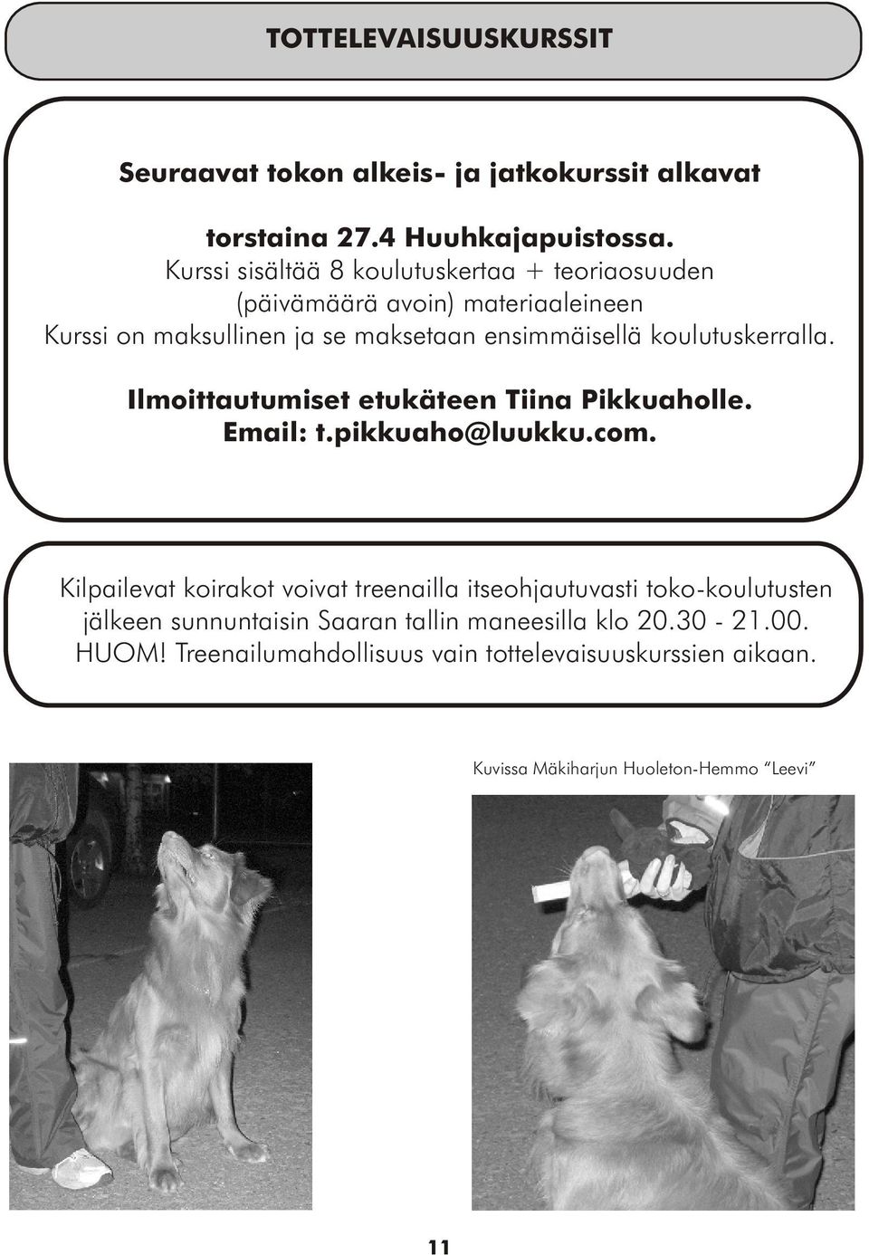 koulutuskerralla. Ilmoittautumiset etukäteen Tiina Pikkuaholle. Email: t.pikkuaho@luukku.com.