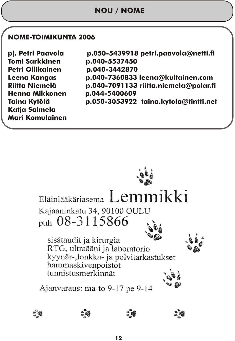 Taina Kytölä Katja Salmela Mari Komulainen p.050-5439918 petri.paavola@netti.fi p.
