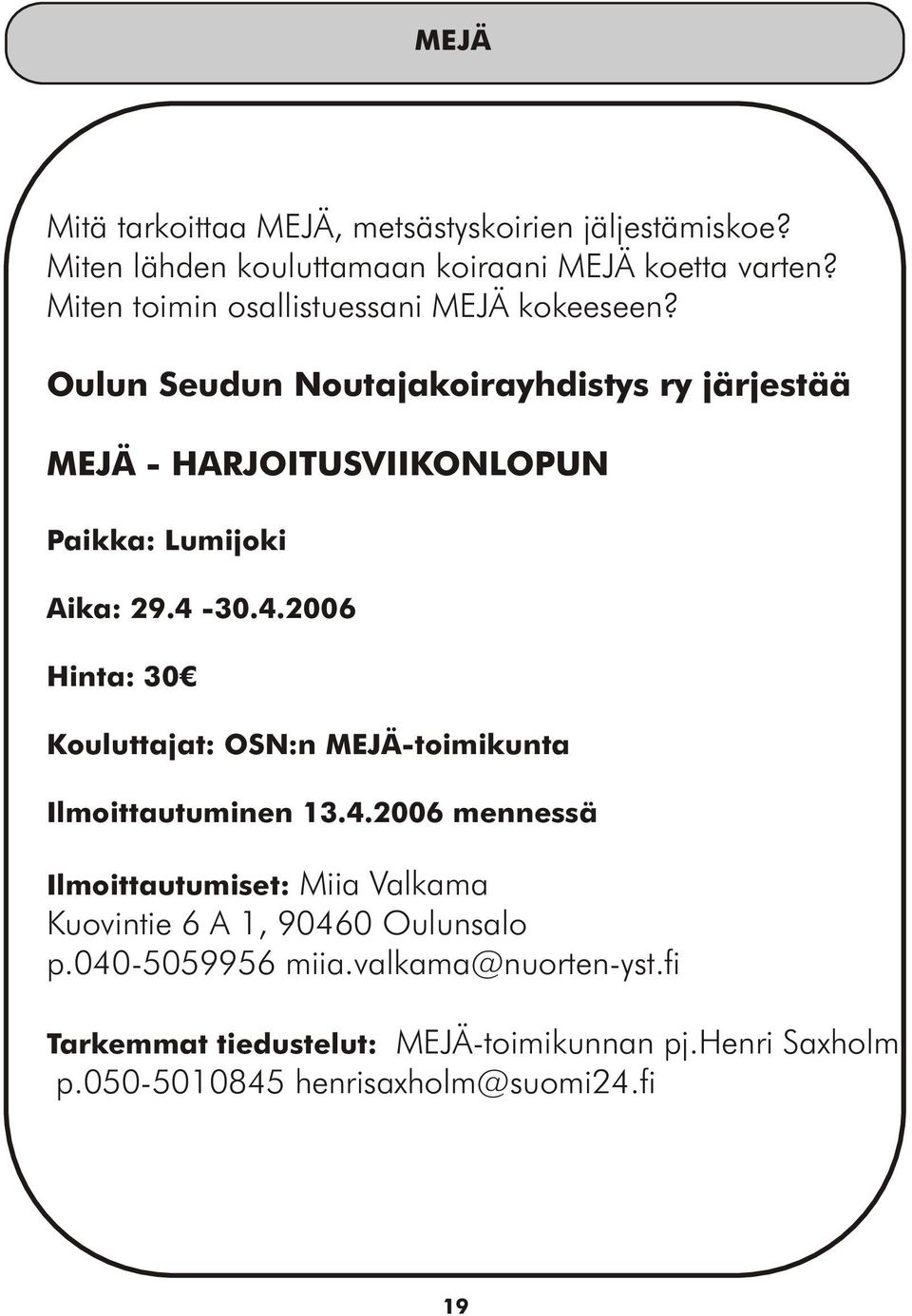 Oulun Seudun Noutajakoirayhdistys ry järjestää MEJÄ - HARJOITUSVIIKONLOPUN Paikka: Lumijoki Aika: 29.4-
