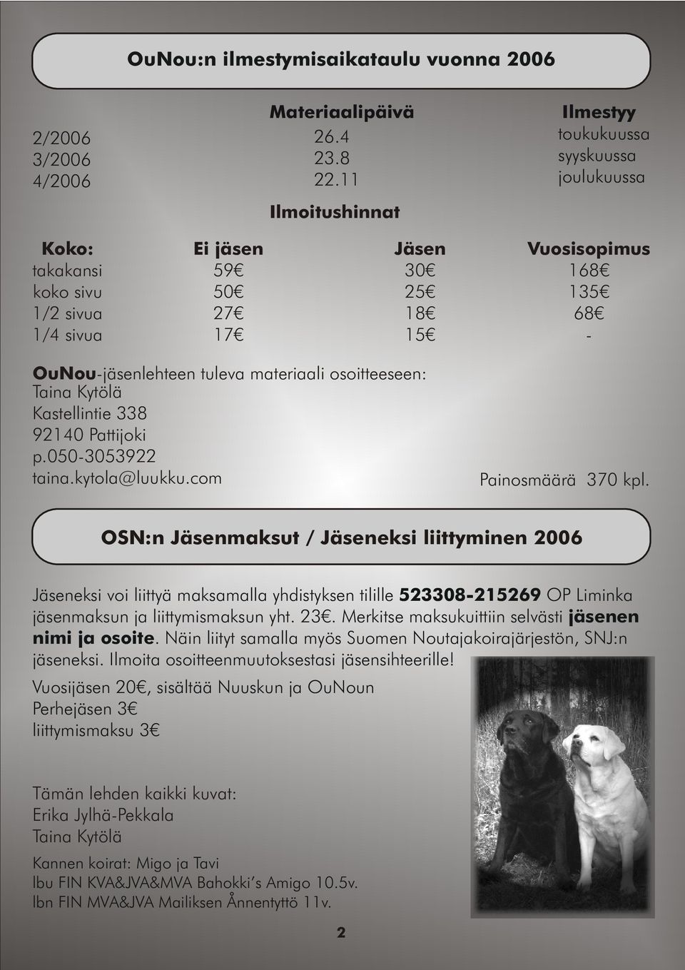 materiaali osoitteeseen: Taina Kytölä Kastellintie 338 92140 Pattijoki p.050-3053922 taina.kytola@luukku.com Painosmäärä 370 kpl.