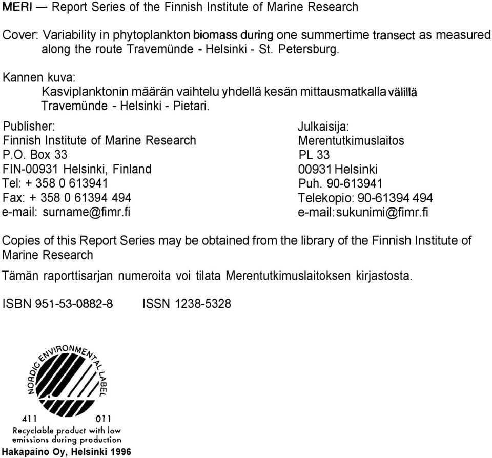 Publisher: Julkaisija: Finnish Institute of Marine Research Merentutkimuslaitos P.O. Box 33 PL 33 FIN-00931 Helsinki, Finland 00931 Helsinki Tel: + 358 0 613941 Puh.