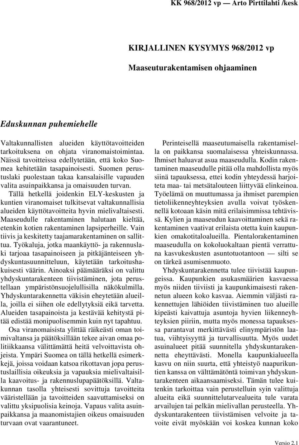 Tällä hetkellä joidenkin ELY-keskusten ja kuntien viranomaiset tulkitsevat valtakunnallisia alueiden käyttötavoitteita hyvin mielivaltaisesti.