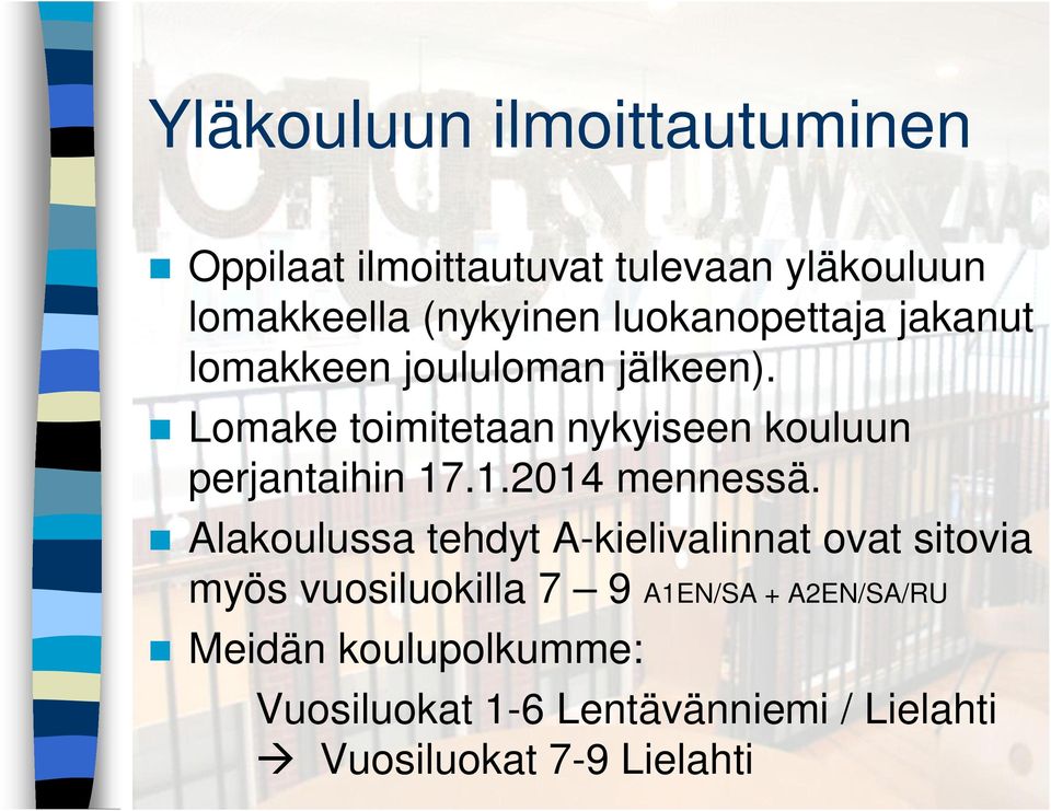 Lomake toimitetaan nykyiseen kouluun perjantaihin 17.1.2014 mennessä.