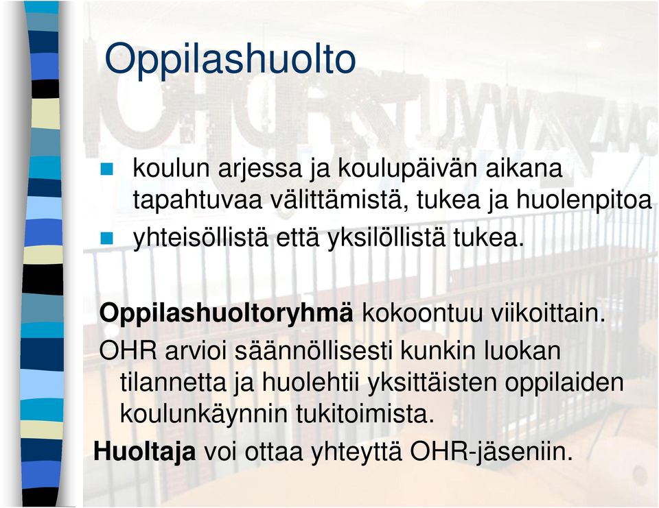 Oppilashuoltoryhmä kokoontuu viikoittain.