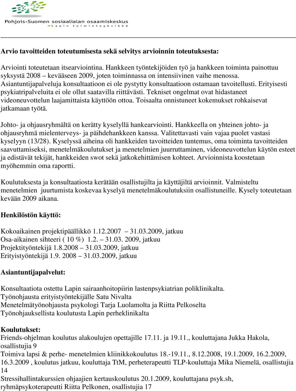 Asiantuntijapalveluja konsultaatioon ei ole pystytty konsultaatioon ostamaan tavoitellusti. Erityisesti psykiatripalveluita ei ole ollut saatavilla riittävästi.