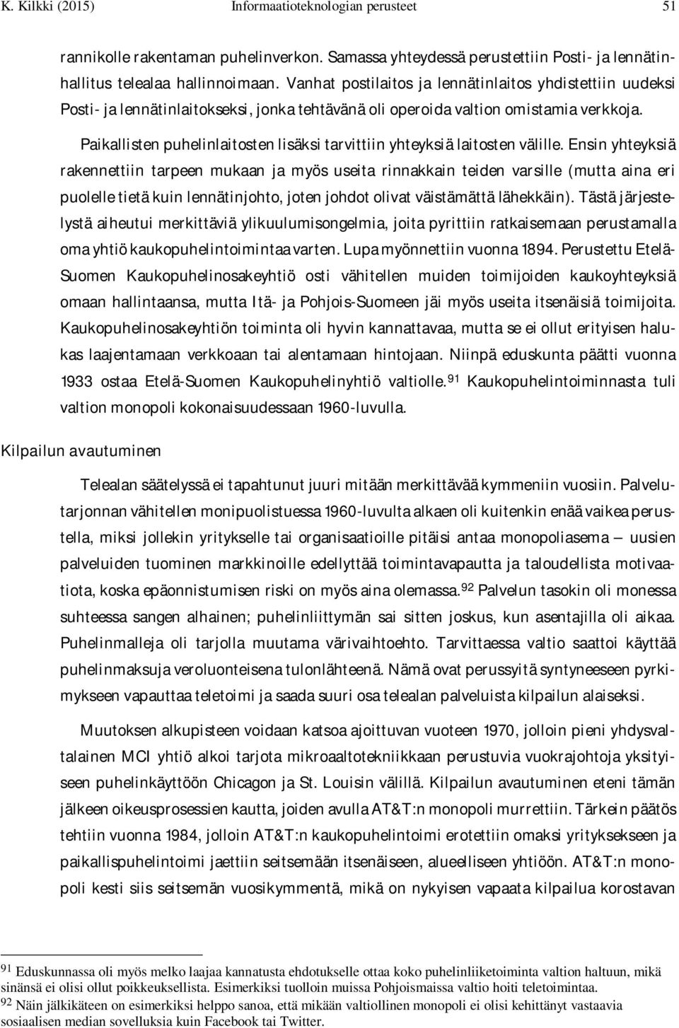 Paikallisten puhelinlaitosten lisäksi tarvittiin yhteyksiä laitosten välille.