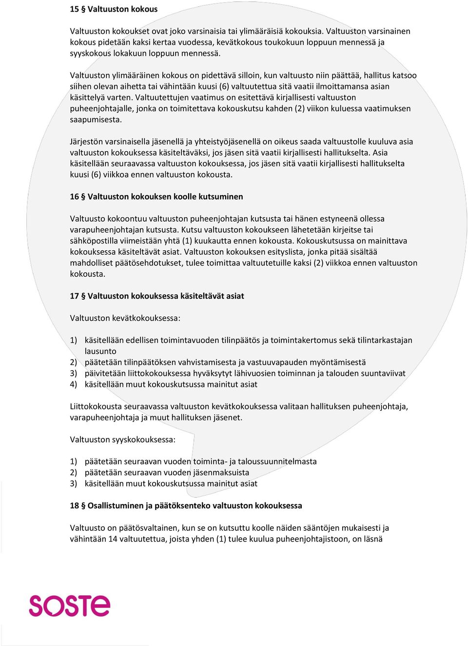 Valtuuston ylimääräinen kokous on pidettävä silloin, kun valtuusto niin päättää, hallitus katsoo siihen olevan aihetta tai vähintään kuusi (6) valtuutettua sitä vaatii ilmoittamansa asian käsittelyä