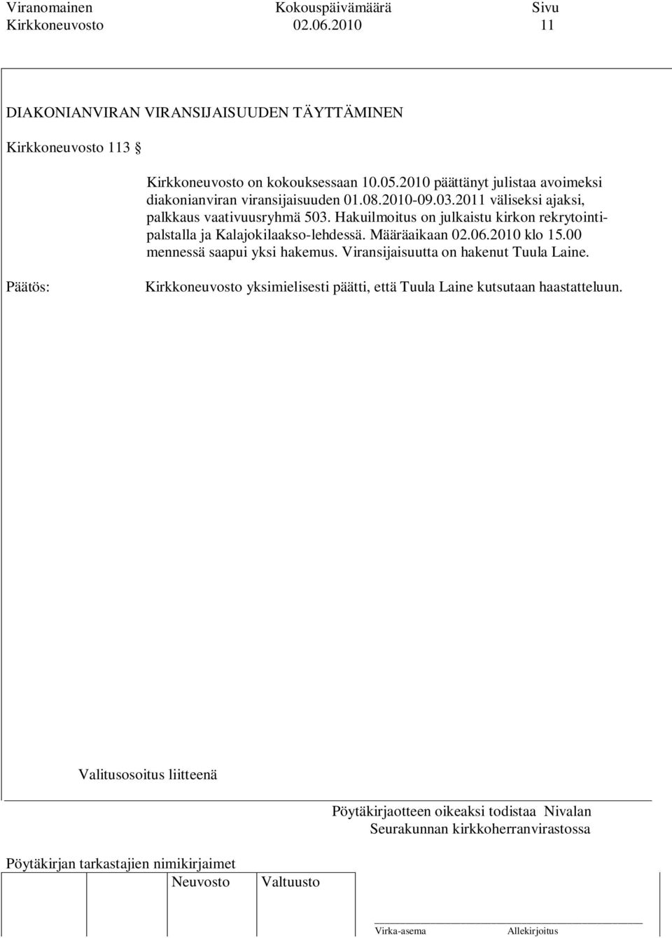 2011 väliseksi ajaksi, palkkaus vaativuusryhmä 503. Hakuilmoitus on julkaistu kirkon rekrytointipalstalla ja Kalajokilaakso-lehdessä.