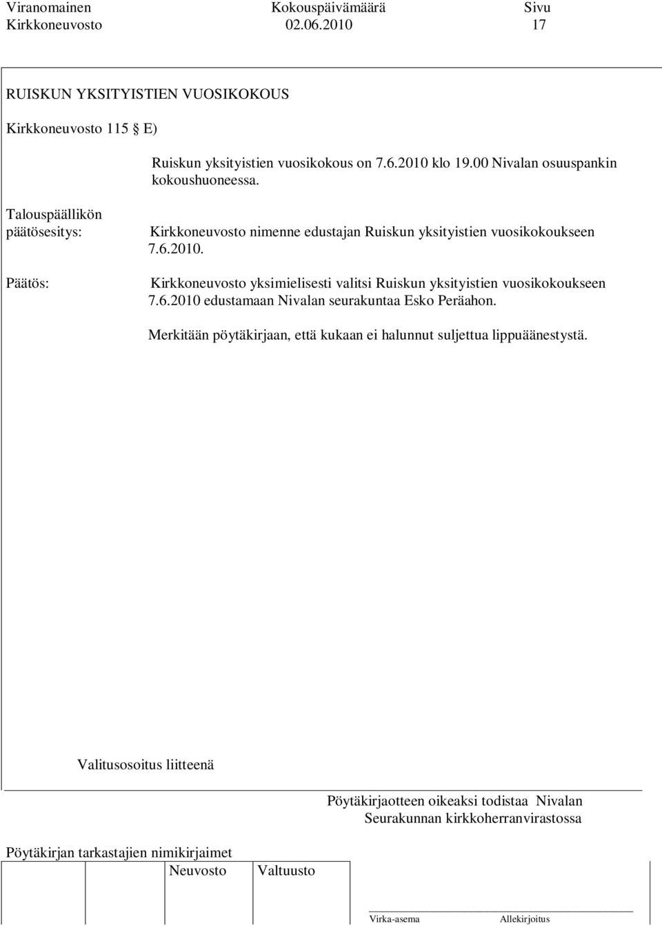 Talouspäällikön päätösesitys: Kirkkoneuvosto nimenne edustajan Ruiskun yksityistien vuosikokoukseen 7.6.2010.