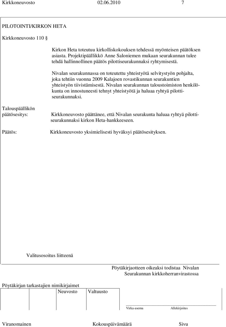 Nivalan seurakunnassa on toteutettu yhteistyötä selvitystyön pohjalta, joka tehtiin vuonna 2009 Kalajoen rovastikunnan seurakuntien yhteistyön tiivistämisestä.