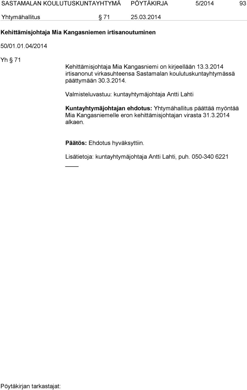 irtisanonut virkasuhteensa Sastamalan koulutuskuntayhtymässä päättymään 30.3.2014.