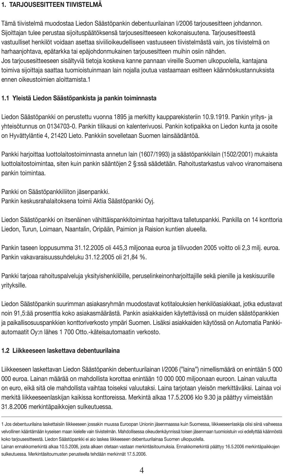 Tarjousesitteestä vastuulliset henkilöt voidaan asettaa siviilioikeudelliseen vastuuseen tiivistelmästä vain, jos tiivistelmä on harhaanjohtava, epätarkka tai epäjohdonmukainen tarjousesitteen muihin