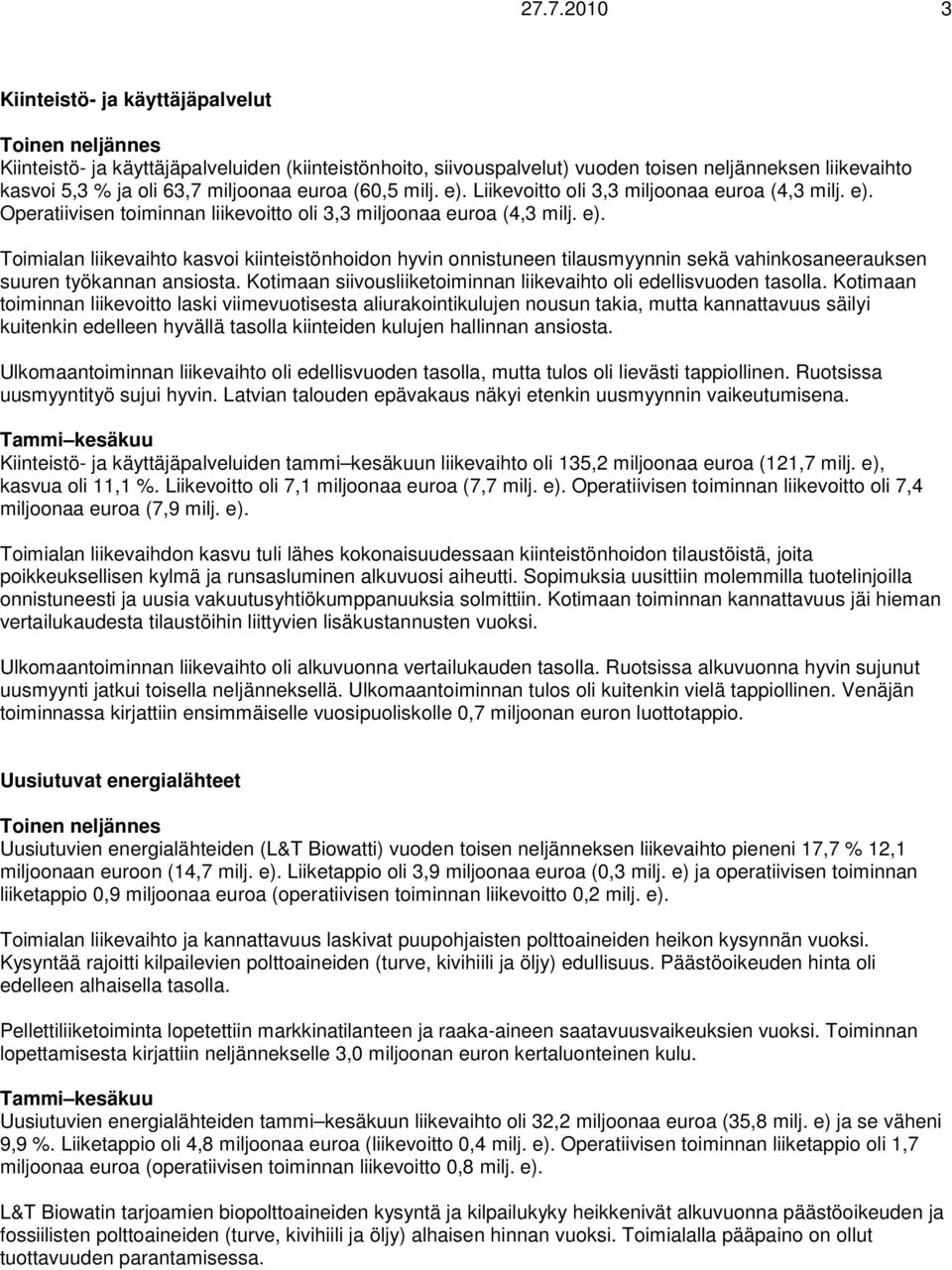 Kotimaan siivousliiketoiminnan liikevaihto oli edellisvuoden tasolla.