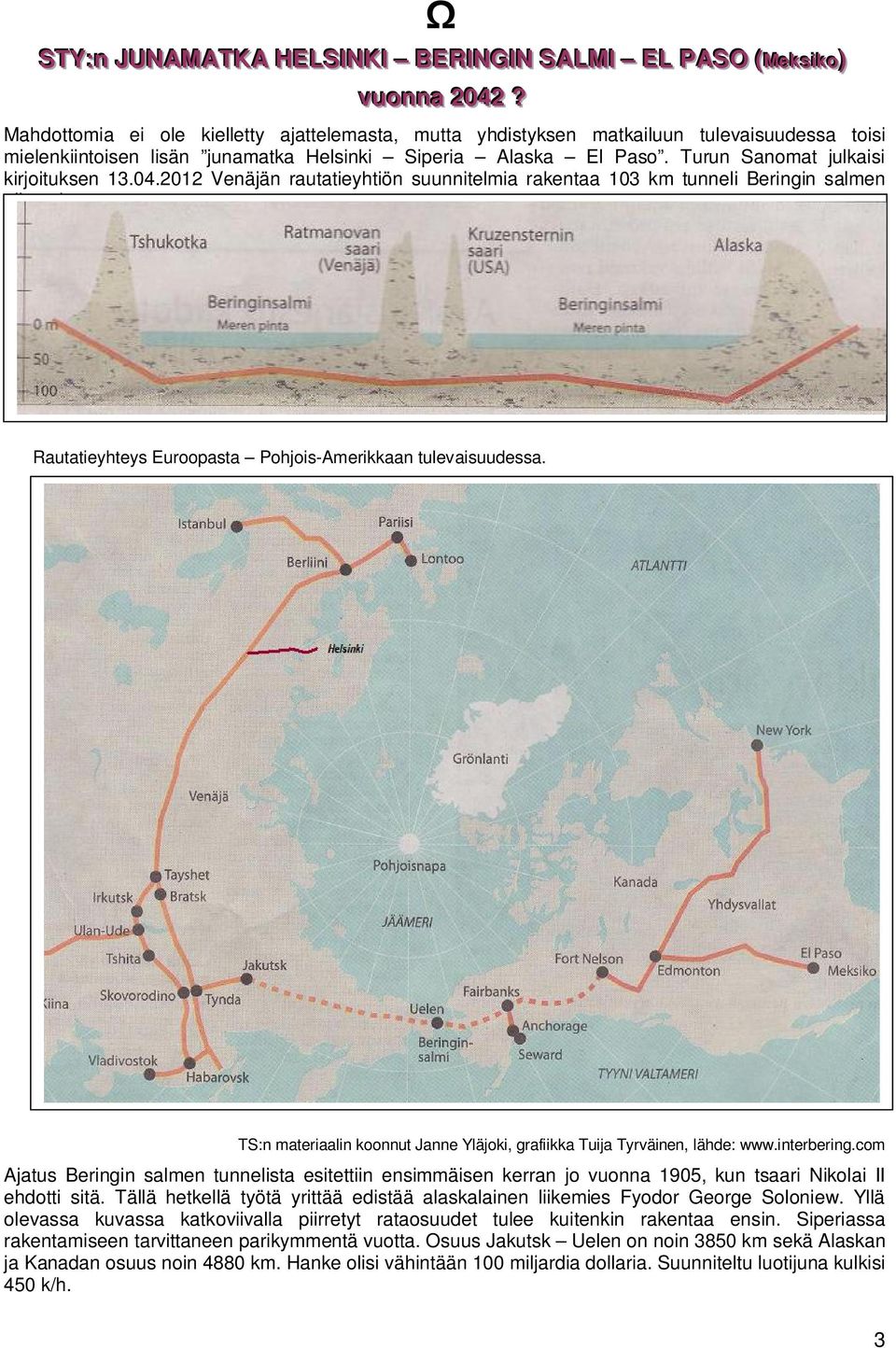 04.2012 Venäjän rautatieyhtiön suunnitelmia rakentaa 103 km tunneli Beringin salmen alitse, kuvassa. Rautatieyhteys Euroopasta Pohjois-Amerikkaan tulevaisuudessa.