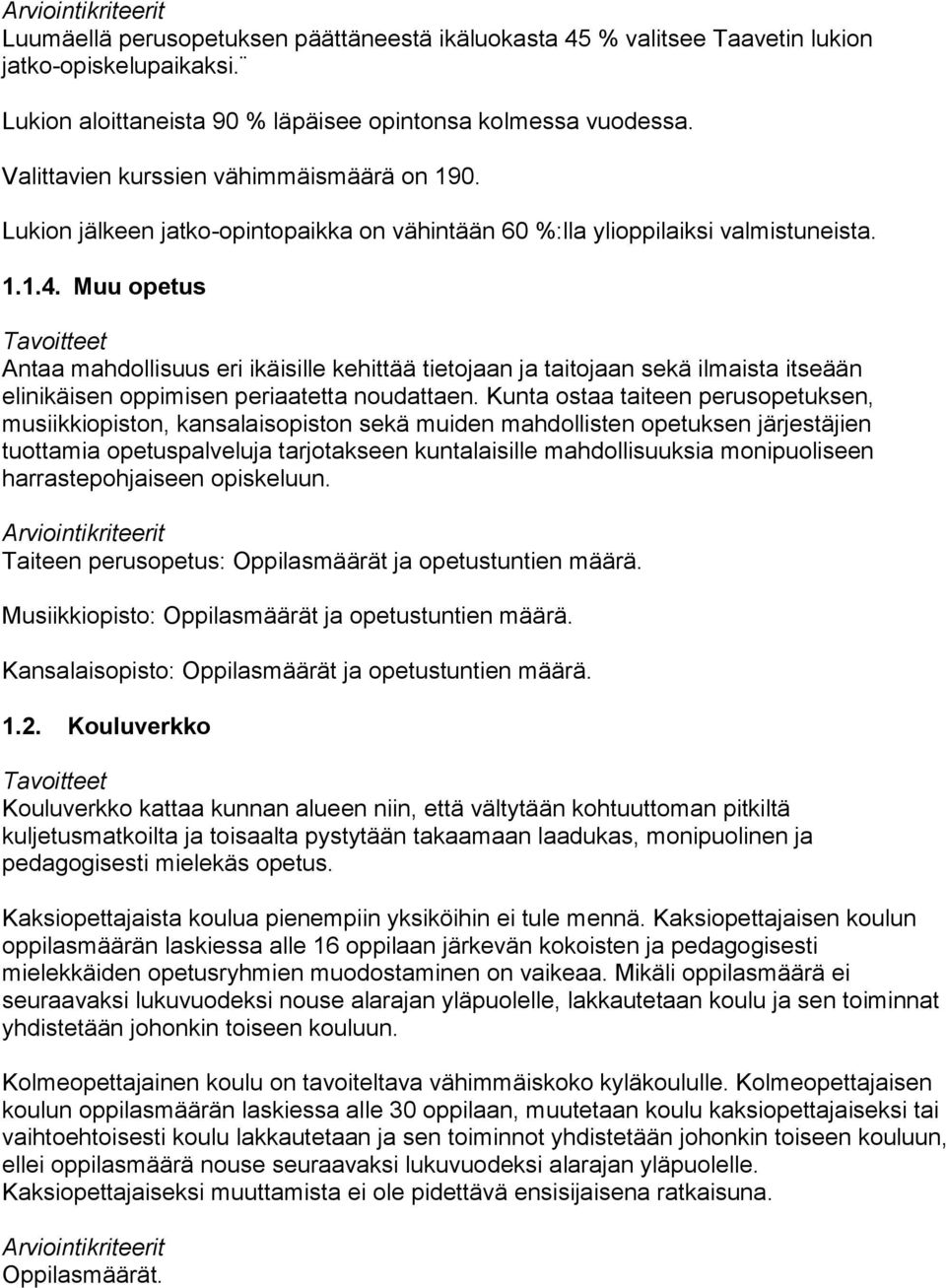 Muu opetus Antaa mahdollisuus eri ikäisille kehittää tietojaan ja taitojaan sekä ilmaista itseään elinikäisen oppimisen periaatetta noudattaen.
