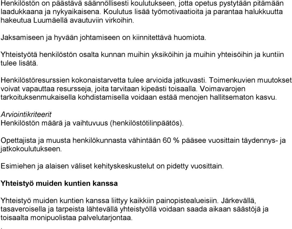 Yhteistyötä henkilöstön osalta kunnan muihin yksiköihin ja muihin yhteisöihin ja kuntiin tulee lisätä. Henkilöstöresurssien kokonaistarvetta tulee arvioida jatkuvasti.
