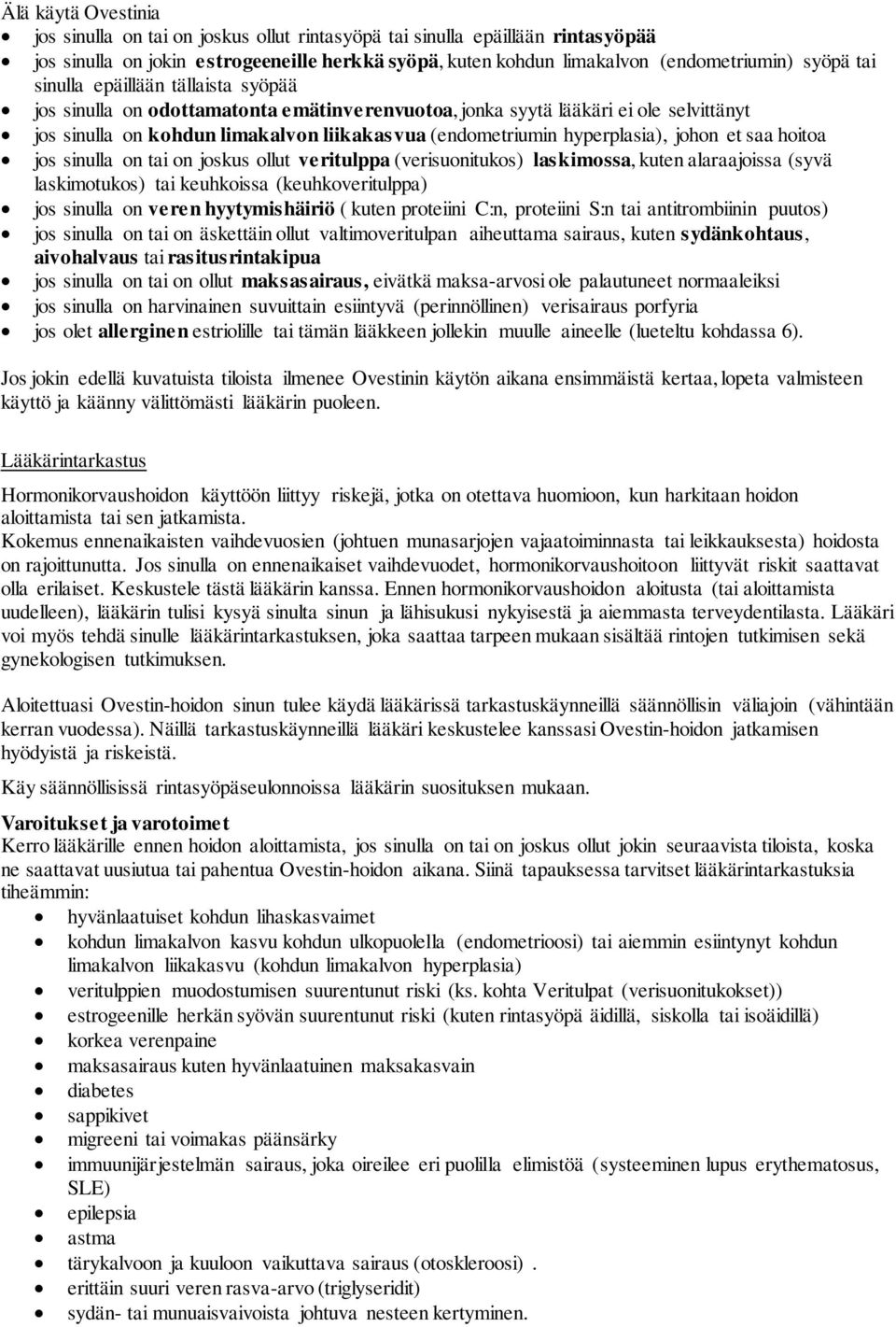 johon et saa hoitoa jos sinulla on tai on joskus ollut veritulppa (verisuonitukos) laskimossa, kuten alaraajoissa (syvä laskimotukos) tai keuhkoissa (keuhkoveritulppa) jos sinulla on veren