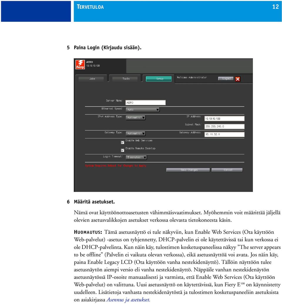 HUOMAUTUS: Tämä asetusnäyttö ei tule näkyviin, kun Enable Web Services (Ota käyttöön Web-palvelut) -asetus on tyhjennetty, DHCP-palvelin ei ole käytettävissä tai kun verkossa ei ole DHCP-palvelinta.