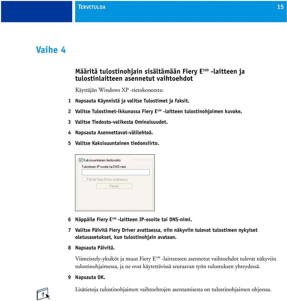 5 Valitse Kaksisuuntainen tiedonsiirto. 6 Näppäile Fiery E 100 -laitteen IP-osoite tai DNS-nimi.