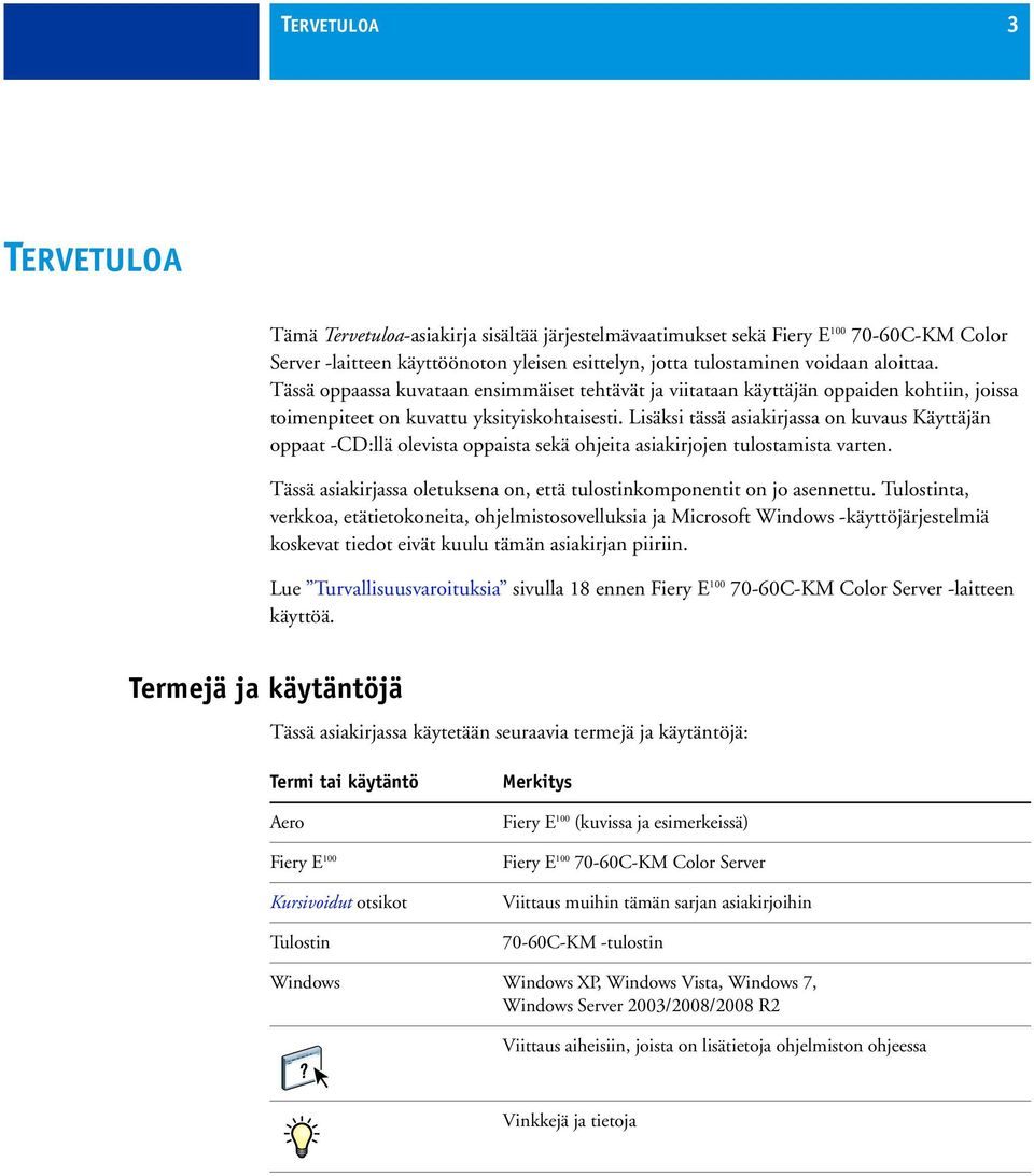 Lisäksi tässä asiakirjassa on kuvaus Käyttäjän oppaat -CD:llä olevista oppaista sekä ohjeita asiakirjojen tulostamista varten.