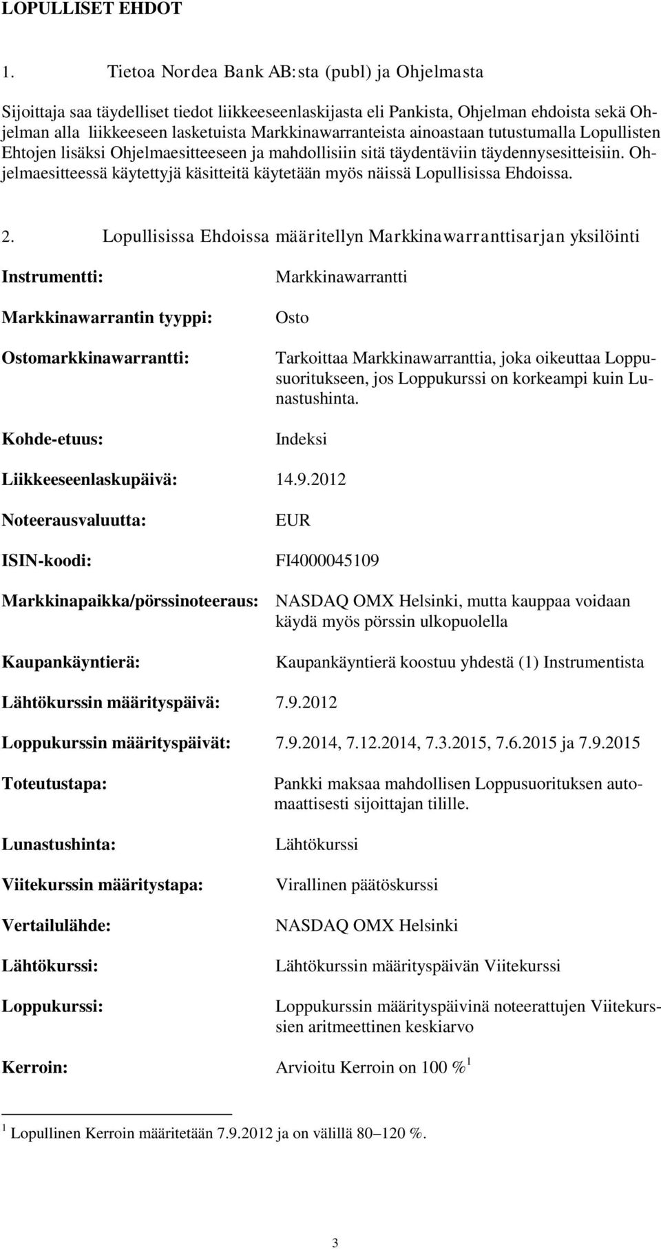 ainoastaan tutustumalla Lopullisten Ehtojen lisäksi Ohjelmaesitteeseen ja mahdollisiin sitä täydentäviin täydennysesitteisiin.