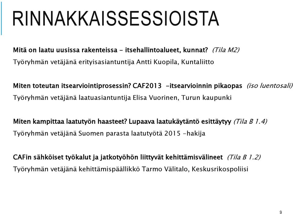 CAF2013 -itsearvioinnin pikaopas (iso luentosali) Työryhmän vetäjänä laatuasiantuntija Elisa Vuorinen, Turun kaupunki Miten kampittaa laatutyön haasteet?