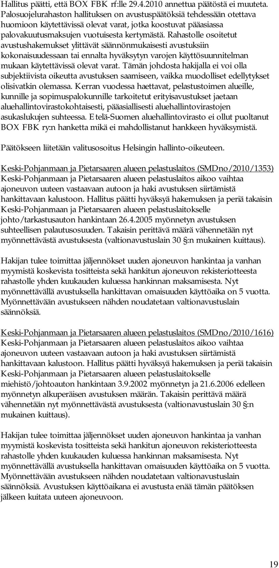 Rahastolle osoitetut avustushakemukset ylittävät säännönmukaisesti avustuksiin kokonaisuudessaan tai ennalta hyväksytyn varojen käyttösuunnitelman mukaan käytettävissä olevat varat.