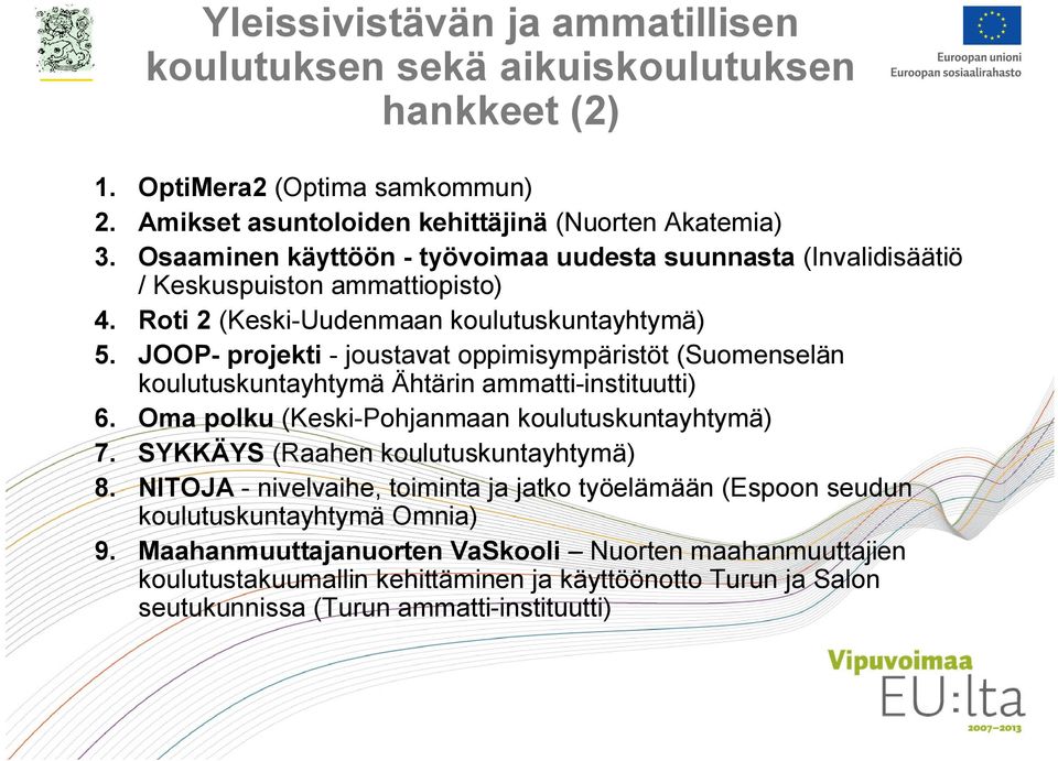 JOOP- projekti - joustavat oppimisympäristöt (Suomenselän koulutuskuntayhtymä Ähtärin ammatti-instituutti) 6. Oma polku (Keski-Pohjanmaan koulutuskuntayhtymä) 7.