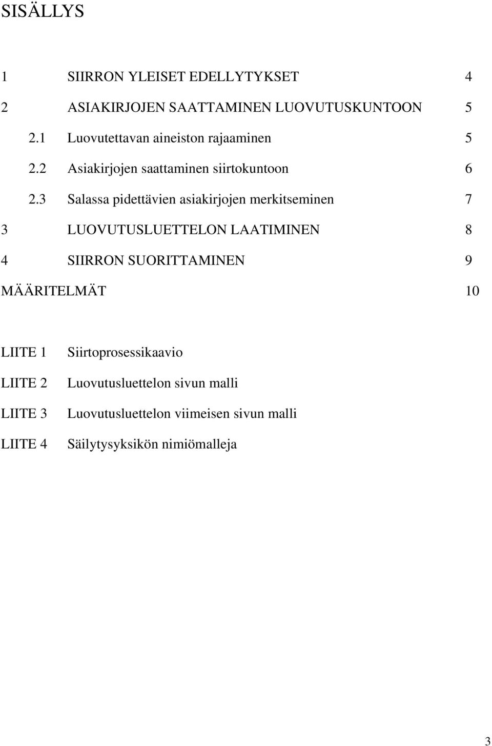 3 Salassa pidettävien asiakirjojen merkitseminen 7 3 LUOVUTUSLUETTELON LAATIMINEN 8 4 SIIRRON SUORITTAMINEN 9