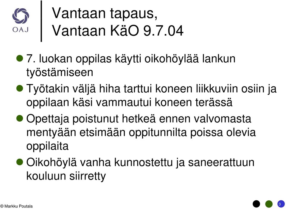liikkuviin osiin ja oppilaan käsi vammautui koneen terässä Opettaja poistunut hetkeä