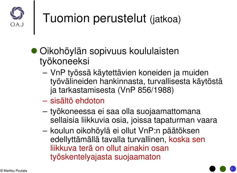 työkoneessa ei saa olla suojaamattomana sellaisia liikkuvia osia, joissa tapaturman vaara koulun oikohöylä ei ollut