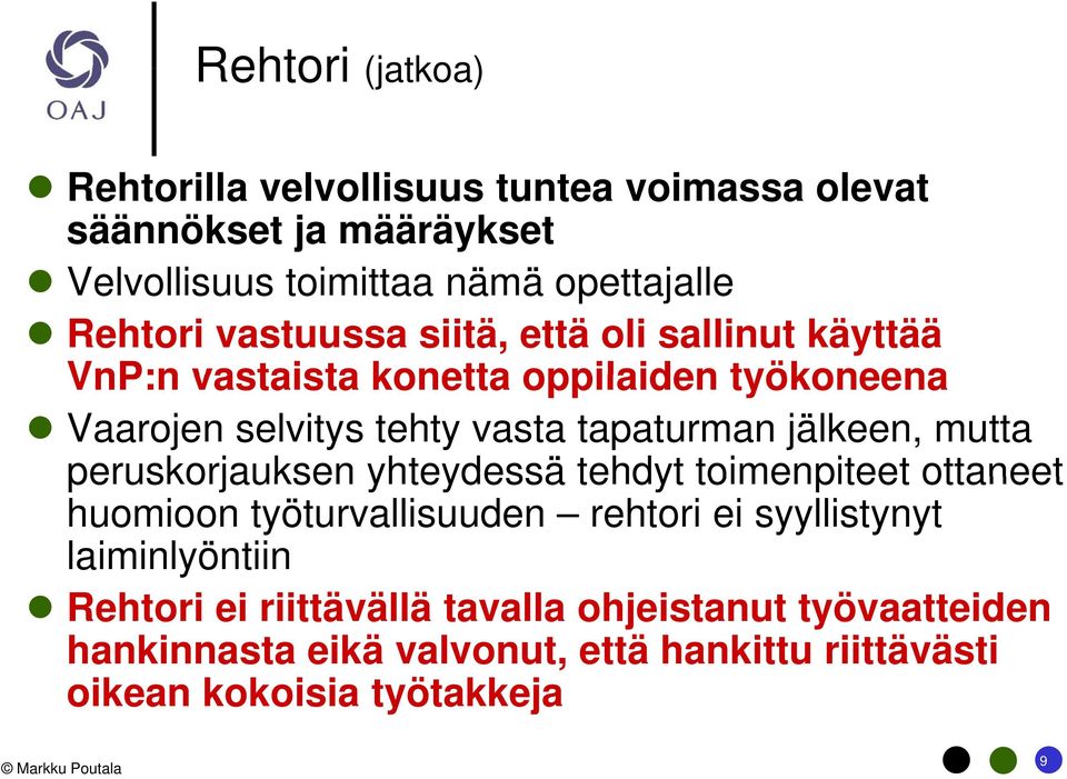 jälkeen, mutta peruskorjauksen yhteydessä tehdyt toimenpiteet ottaneet huomioon työturvallisuuden rehtori ei syyllistynyt laiminlyöntiin