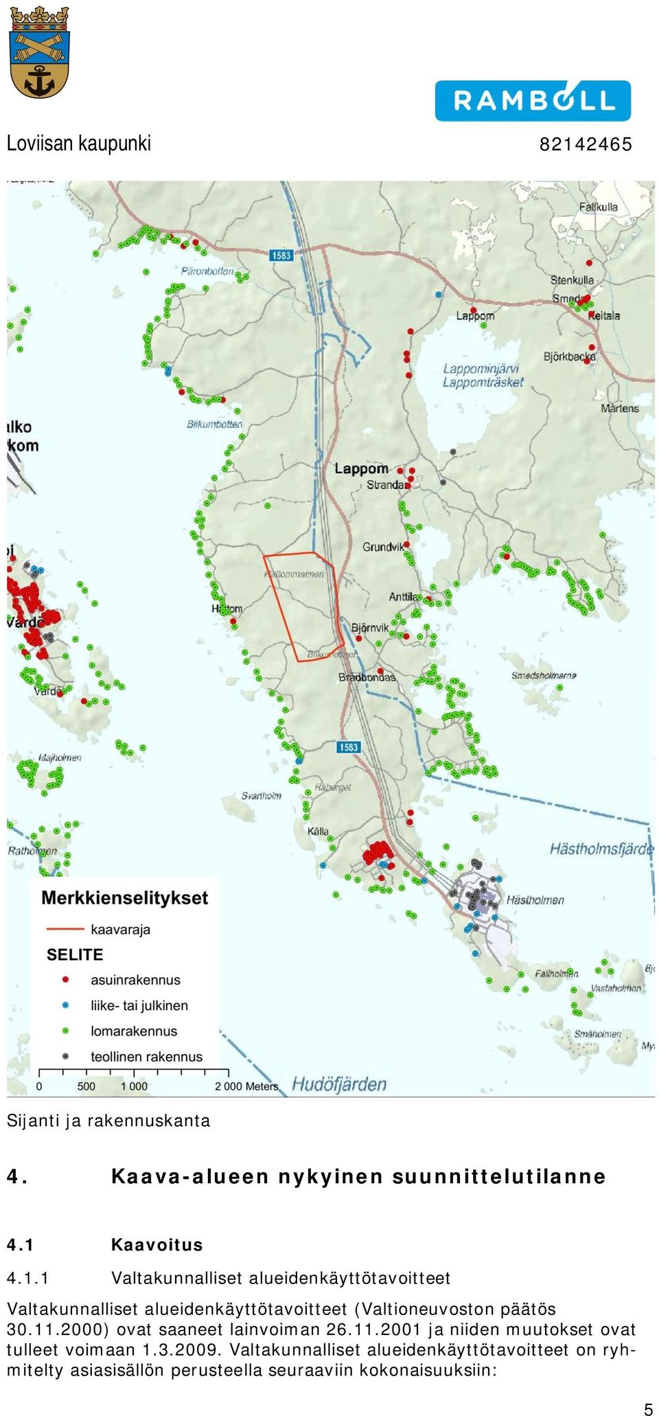 1 Valtakunnalliset alueidenkäyttötavitteet Valtakunnalliset alueidenkäyttötavitteet (Valtineuvstn