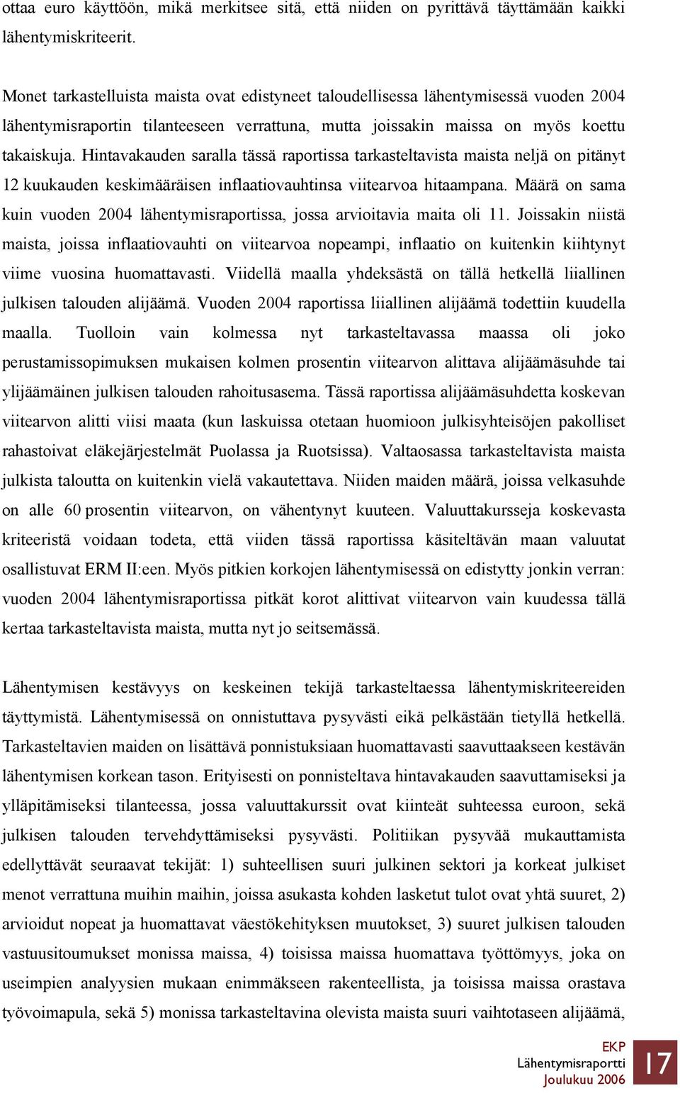 Hintavakauden saralla tässä raportissa tarkasteltavista maista neljä on pitänyt 12 kuukauden keskimääräisen inflaatiovauhtinsa viitearvoa hitaampana.