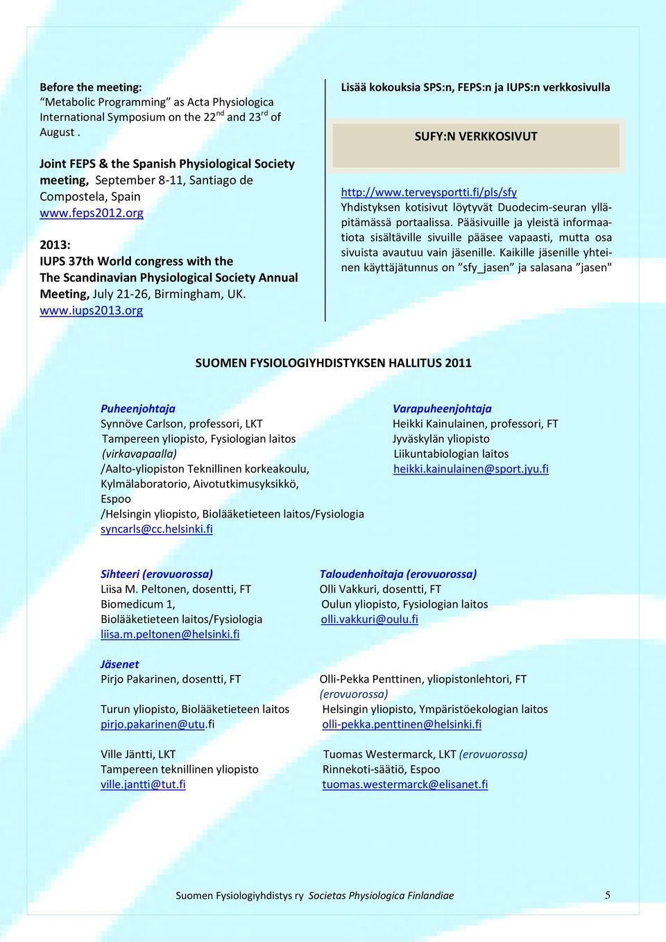 org 2013: IUPS 37th World congress with the The Scandinavian Physiological Society Annual Meeting, July 21 26, Birmingham, UK. www.iups2013.