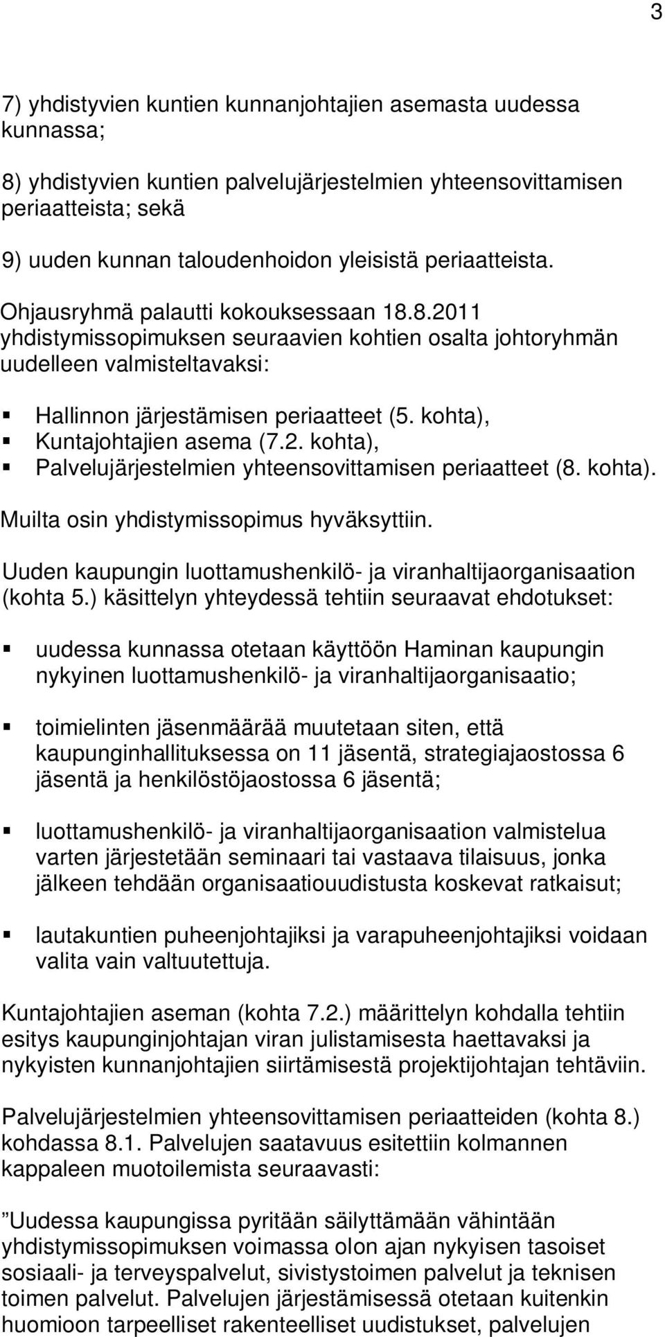 kohta), Kuntajohtajien asema (7.2. kohta), Palvelujärjestelmien yhteensovittamisen periaatteet (8. kohta). Muilta osin yhdistymissopimus hyväksyttiin.