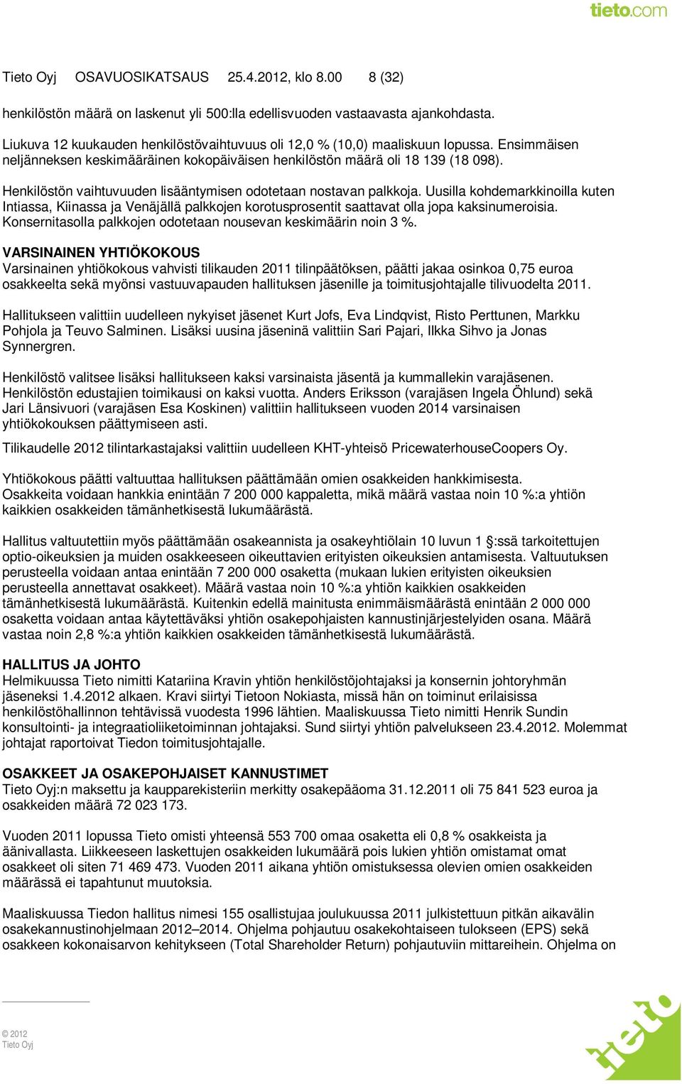 Henkilöstön vaihtuvuuden lisääntymisen odotetaan nostavan palkkoja. Uusilla kohdemarkkinoilla kuten Intiassa, Kiinassa ja Venäjällä palkkojen korotusprosentit saattavat olla jopa kaksinumeroisia.