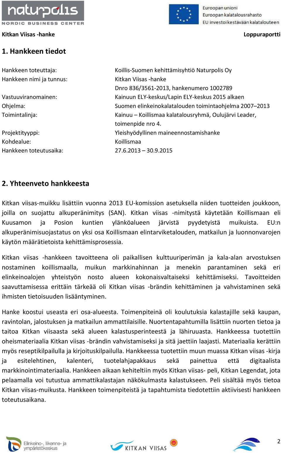 Projektityyppi: Yleishyödyllinen maineennostamishanke Kohdealue: Koillismaa Hankkeen toteutusaika: 27.6.2013 30.9.2015 2.