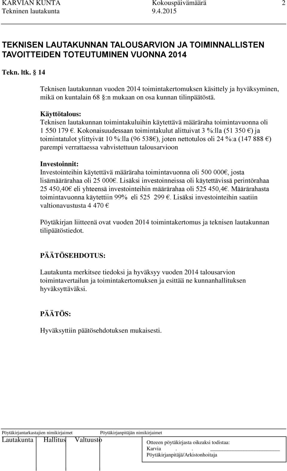 Käyttötalous: Teknisen lautakunnan toimintakuluihin käytettävä määräraha toimintavuonna oli 1 550 179.