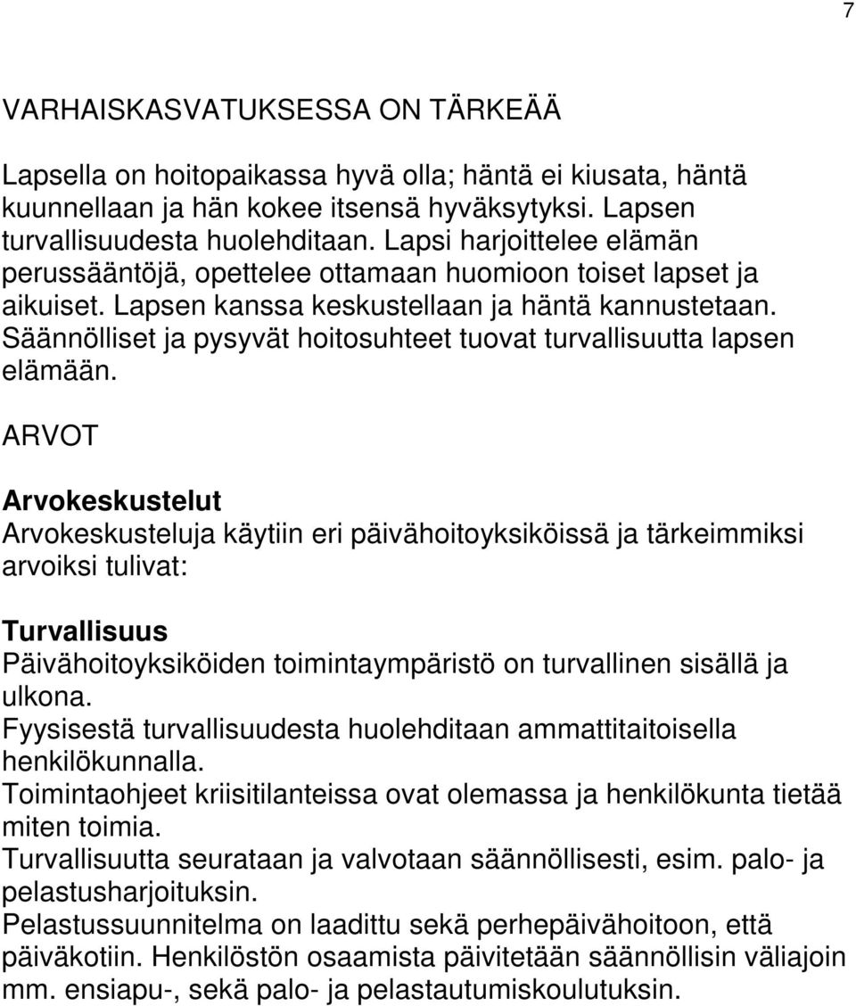 Säännölliset ja pysyvät hoitosuhteet tuovat turvallisuutta lapsen elämään.