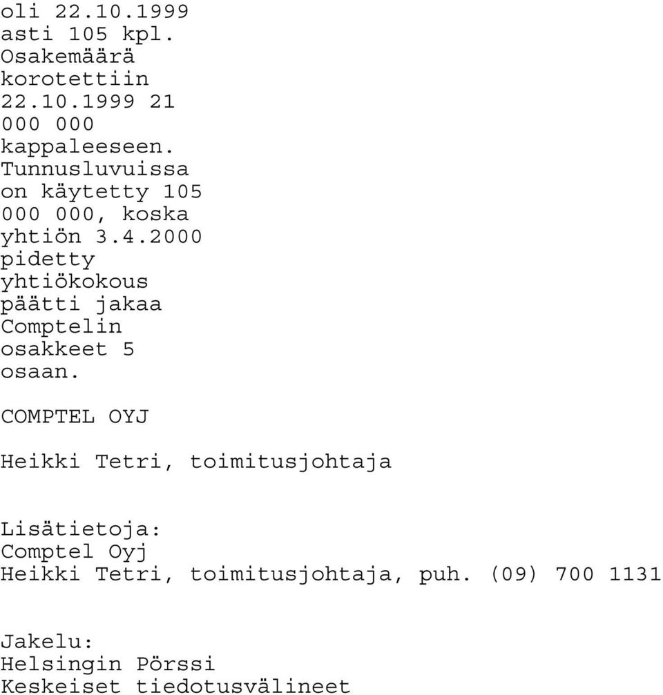 2000 pidetty yhtiökokous päätti jakaa Comptelin osakkeet 5 osaan.