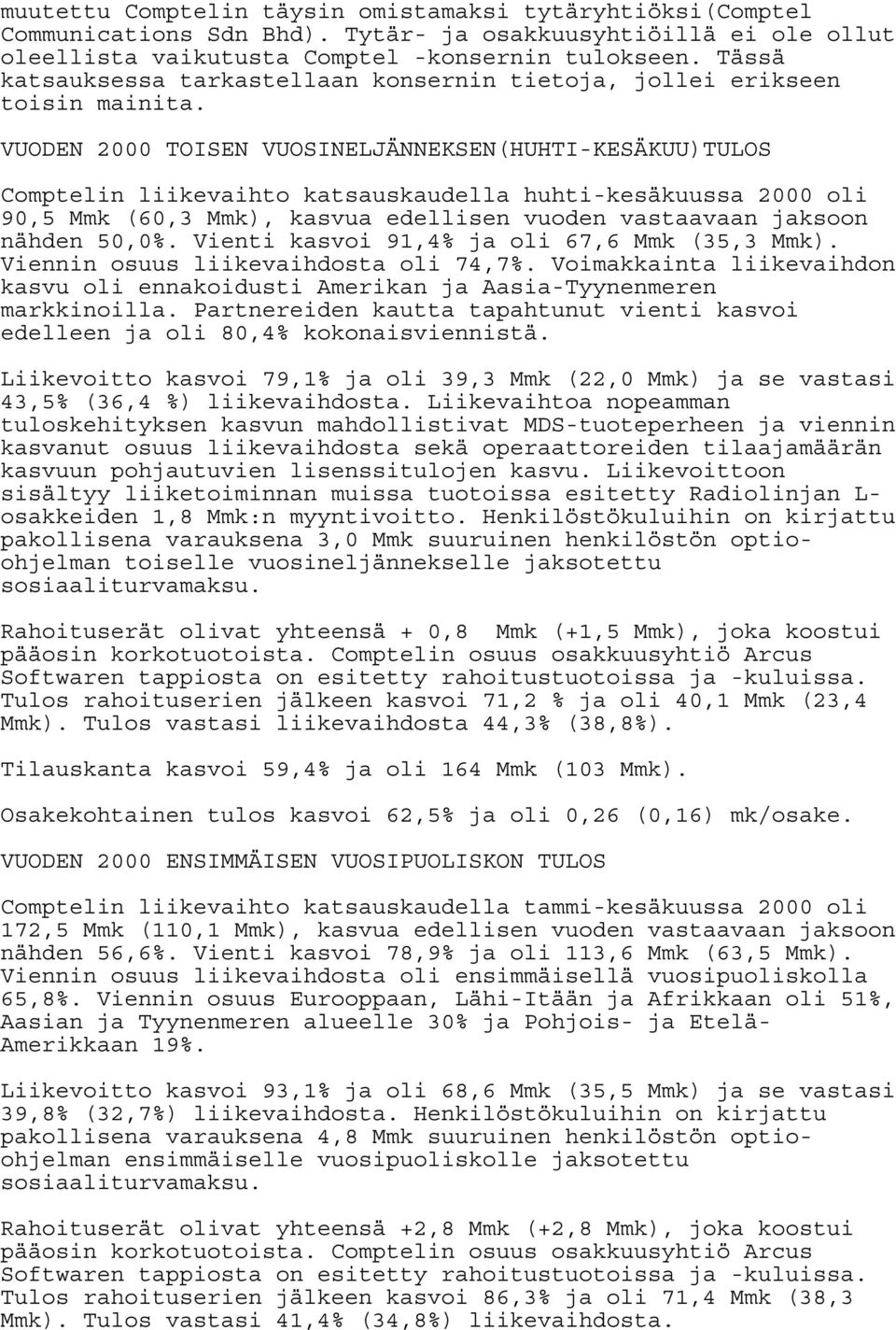 VUODEN 2000 TOISEN VUOSINELJÄNNEKSEN(HUHTI-KESÄKUU)TULOS Comptelin liikevaihto katsauskaudella huhti-kesäkuussa 2000 oli 90,5 Mmk (60,3 Mmk), kasvua edellisen vuoden vastaavaan jaksoon nähden 50,0%.