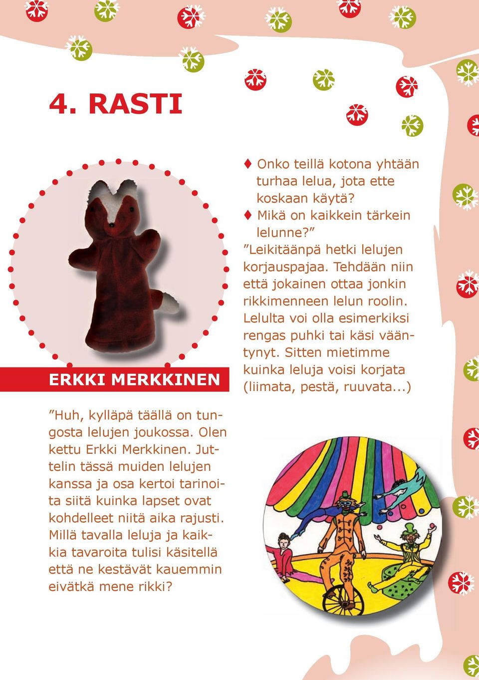 Sitten mietimme kuinka leluja voisi korjata (liimata, pestä, ruuvata...) Huh, kylläpä täällä on tungosta lelujen joukossa. Olen kettu Erkki Merkkinen.