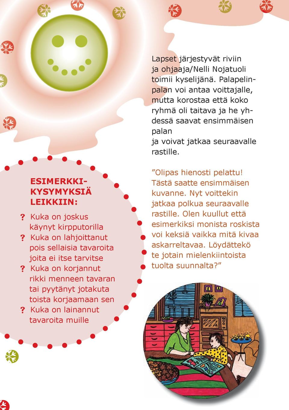 ESIMERKKI- KYSYMYKSIÄ LEIKKIIN: Kuka on joskus käynyt kirpputorilla Kuka on lahjoittanut pois sellaisia tavaroita joita ei itse tarvitse Kuka on korjannut rikki menneen tavaran tai