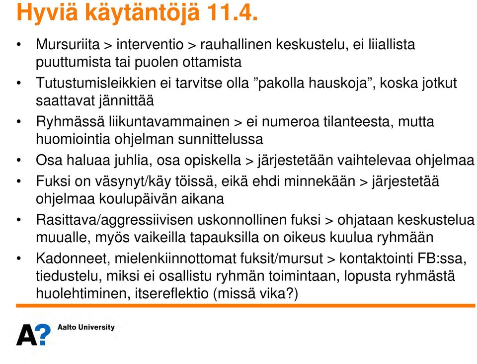 Ryhmässä liikuntavammainen > ei numeroa tilanteesta, mutta huomiointia ohjelman sunnittelussa Osa haluaa juhlia, osa opiskella > järjestetään vaihtelevaa ohjelmaa Fuksi on väsynyt/käy töissä,