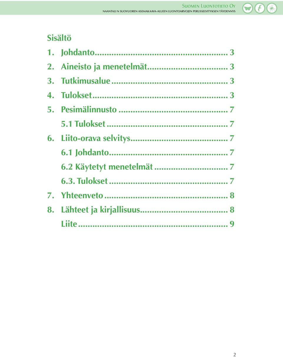 Liito-orava selvitys... 7 6.1 Johdanto... 7 6.2 Käytetyt menetelmät... 7 6.3.