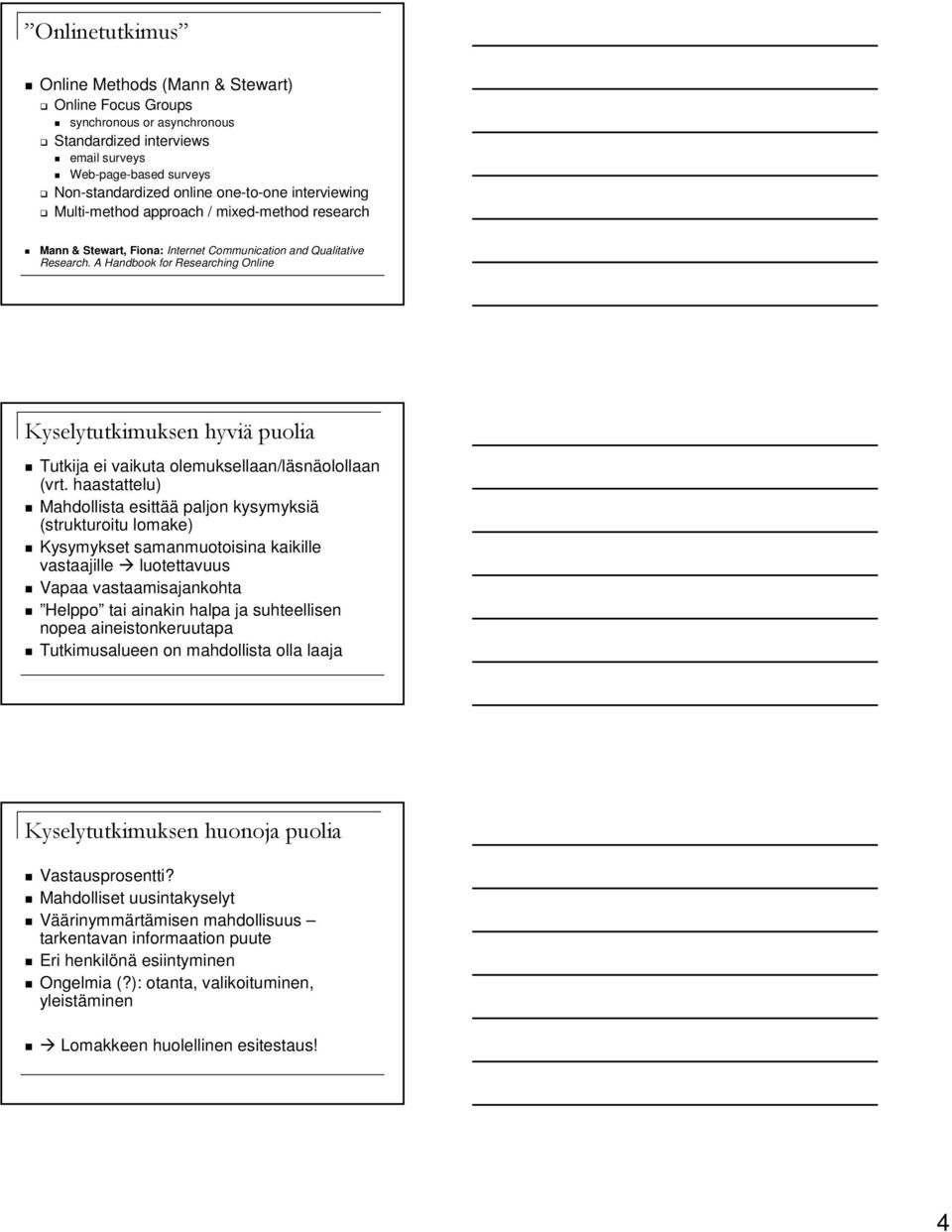 A Handbook for Researching Online Kyselytutkimuksen hyviä puolia Tutkija ei vaikuta olemuksellaan/läsnäolollaan (vrt.