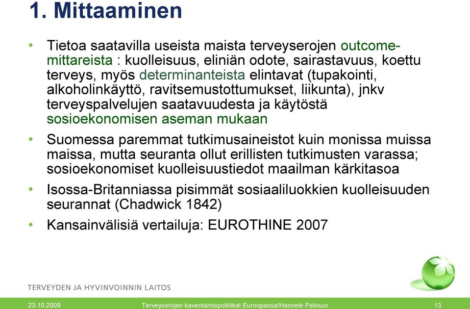 tutkimusaineistot kuin monissa muissa maissa, mutta seuranta ollut erillisten tutkimusten varassa; sosioekonomiset kuolleisuustiedot maailman kärkitasoa Isossa-Britanniassa